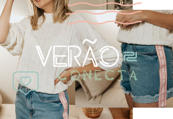 Nova coleção Verão Conecta: um novo conceito em comunicar moda.
